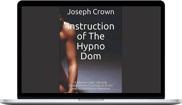 Joseph Crown – Instruction of The Hypno Dom: A Master/slave Lifestyle Development Training on Erotic and Authoritarian Hypnosis