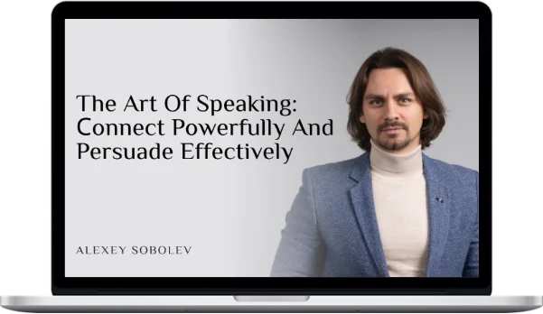 Alexey Sobolev – The Art Of Speaking: Сonnect Powerfully And Persuade Effectively