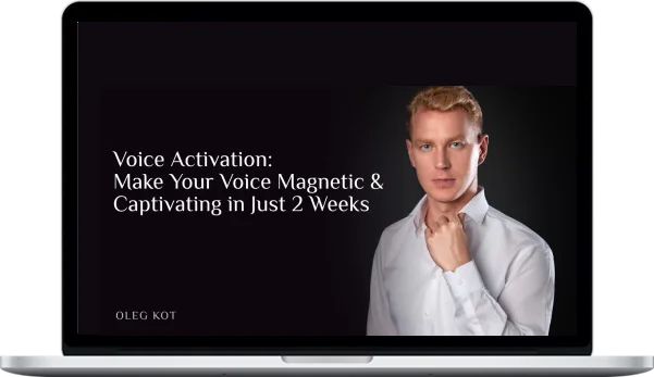 Oleg Kot – Voice Activation: Make Your Voice Magnetic & Captivating In Just 2 Weeks