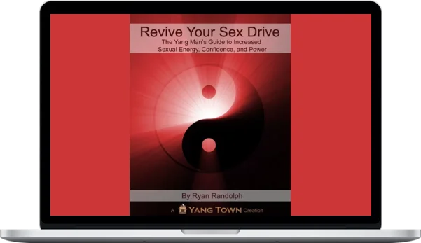 Ryan Randolph – Revive Your Sex Drive: The Yang Man’s Guide To Increased Sexual Energy, Confidence, & Power