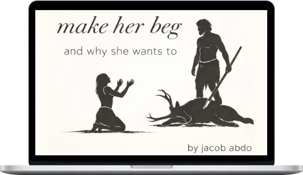 Jacob Abdo – How To Make Her Beg And Why She Wants To