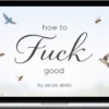 Jacob Abdo – How To Fuck Good - Video Lesson Series
