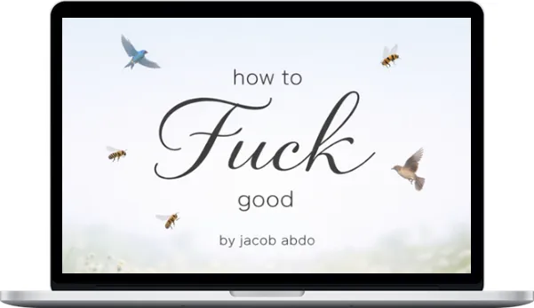 Jacob Abdo – How To Fuck Good – Video Lesson Series